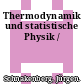 Thermodynamik und statistische Physik /