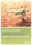 Wettstreit um Ressourcen : Konflikte um Klima, Wasser und Boden /