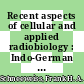 Recent aspects of cellular and applied radiobiology : Indo-German Symposium on Molecular Biology of DNA Damage and Repair, April 1998 [at Shillong] : proceedings /
