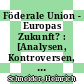 Föderale Union - Europas Zukunft? : [Analysen, Kontroversen, Perspektiven] /