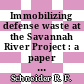 Immobilizing defense waste at the Savannah River Project : a paper accepted for presentation at the Atomic Industrial Forum Fuel Cycle Conference, Kansas City, Missouri, on March 20 - 23, 1983 [E-Book] /
