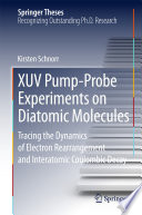 XUV Pump-Probe Experiments on Diatomic Molecules [E-Book] : Tracing the Dynamics of Electron Rearrangement and Interatomic Coulombic Decay /