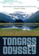 Tongass odyssey : seeing the forest ecosystem through the politics of trees : a biologist's memoir [E-Book] /