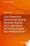 A Two-Dimensional Piezoresistivity Model for Anisotropic Materials and its Application in Self-Sensing of Carbon Fiber Reinforced Plastics [E-Book] /