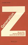 Generation Z : wie sie tickt, was sie verändert und warum sie uns alle ansteckt /