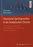 Chemische Gleichgewichte in der Analytischen Chemie : die Theorie der Säure-Base-, Komplexbildungs-, Fällungs- und Redoxgleichgewichte /