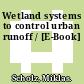 Wetland systems to control urban runoff / [E-Book]