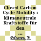 Closed Carbon Cycle Mobility : klimaneutrale Kraftstoffe für den Verkehr der Zukunft [E-Book] /
