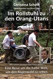 Im Rollstuhl zu den Orang-Utans : eine Reise um die halbe Welt, um den Regenwald zu retten ; mit einem Vorwort von Claus Kleber /