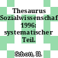 Thesaurus Sozialwissenschaften 1996: systematischer Teil.