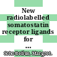 New radiolabelled somatostatin receptor ligands for diagnosis and therapy /