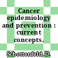 Cancer epidemiology and prevention : current concepts.