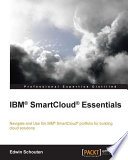 IBM® SmartCloud® essentials : navigate and use the IBM® SmartCloud® portfolio for building cloud solutions [E-Book] /