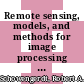 Remote sensing, models, and methods for image processing / [E-Book]