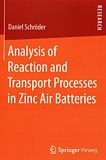 Analysis of reaction and transport processes in zinc air batteries /