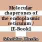 Molecular chaperones of the endoplasmic reticulum / [E-Book]