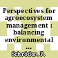 Perspectives for agroecosystem management : balancing environmental and socio-economic demands [E-Book] /