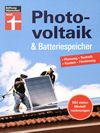 Photovoltaik & Batteriespeicher : Planung, Technik, Kosten, Förderung ; mit vielen Modellrechnungen /