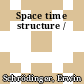 Space time structure /