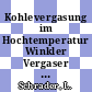 Kohlevergasung im Hochtemperatur Winkler Vergaser : Untersuchungen über erweiterte Möglichkeiten des HTW Verfahrens. Abschlussbericht.