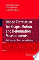 Image Correlation for Shape, Motion and Deformation Measurements [E-Book] : Basic Concepts,Theory and Applications /