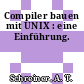 Compiler bauen mit UNIX : eine Einführung.