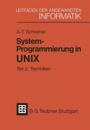 System-Programmierung in UNIX. Vol 2: Techniken : mit zahlreichen Beispielen, Aufgaben und Lösungen.