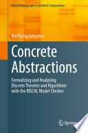 Concrete Abstractions [E-Book] : Formalizing and Analyzing Discrete Theories and Algorithms with the RISCAL Model Checker /