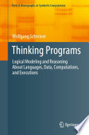 Thinking Programs [E-Book] : Logical Modeling and Reasoning About Languages, Data, Computations, and Executions /