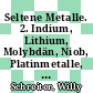 Seltene Metalle. 2. Indium, Lithium, Molybdän, Niob, Platinmetalle, Radium, Rhenium, Rubidium, Selen, seltene Erden, Silizium, Skandium /