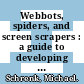 Webbots, spiders, and screen scrapers : a guide to developing Internet agents with PHP/CURL [E-Book] /