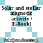 Solar and stellar magnetic activity / [E-Book]