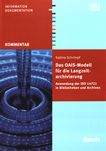 Das OAIS-Modell für die Langzeitarchivierung : Anwendung der ISO 14721 in Bibliotheken und Archiven ; Kommentar /