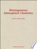Heterogeneous atmospheric chemistry : multiphase processes - including heterogeneous catalysis - relevant to atmospheric chemistry: conference : heterogeneous catalysis, its importance to atmospheric chemistry: conference : Albany, NY, 29.06.81-03.07.81.