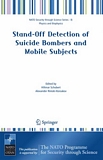 Stand-off detection of suicide bombers and mobile subjects [E-Book] : [proceedings of the NATO advanced research Workshop on Stand-Off Detection of Suicide Bombers and Mobile Subjects Pfinztal, Germany 13 - 14 December 2005] /