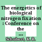 The energetics of biological nitrogen fixation : Conference on the energetics of the biological fixation of dinitrogen : Gull-Lake, MI, 27.04.80-30.04.80.