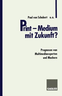 Print - Medium mit Zukunft? : Prognosen von Multimediaexperten und Machern /
