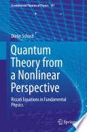 Quantum Theory from a Nonlinear Perspective [E-Book] : Riccati Equations in Fundamental Physics /