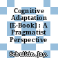 Cognitive Adaptation [E-Book] : A Pragmatist Perspective /