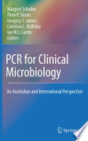 PCR for Clinical Microbiology [E-Book] : An Australian and International Perspective /