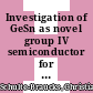 Investigation of GeSn as novel group IV semiconductor for electronic applications /