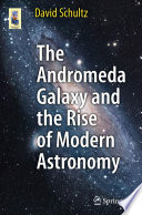 The Andromeda Galaxy and the Rise of Modern Astronomy [E-Book] /