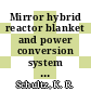 Mirror hybrid reactor blanket and power conversion system conceptual design /