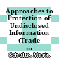 Approaches to Protection of Undisclosed Information (Trade Secrets) [E-Book]: Background Paper /