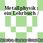 Metallphysik : ein Lehrbuch /
