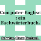 Computer-Englisch : ein Fachwörterbuch.