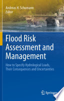 Flood Risk Assessment and Management [E-Book] : How to Specify Hydrological Loads, Their Consequences and Uncertainties /