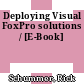 Deploying Visual FoxPro solutions / [E-Book]