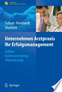 Unternehmen Arztpraxis—Ihr Erfolgsmanagement [E-Book] : Aufbau, Existenzsicherung, Altersvorsorge /