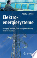 Elektroenergiesysteme [E-Book] : Erzeugung, Transport, Übertragung und Verteilung elektrischer Energie /